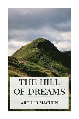 Arthur Machen - The Hill of Dreams, Häftad