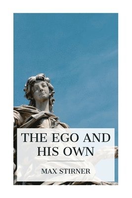 Max Stirner - Ego and His Own, Häftad