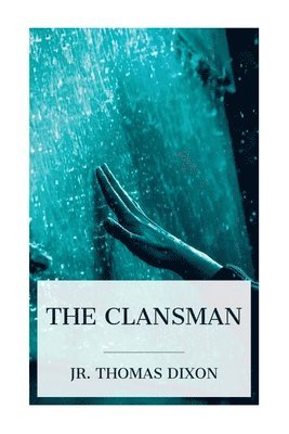 Jr. Dixon, Thomas, Thomas Dixon - The Clansman: An Historical Romance of the Ku Klux Klan, Häftad