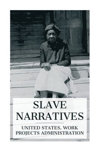 bokomslag Slave Narratives: A Folk History of Slavery in the United States. From Interviews with Former Slaves / Florida Narratives