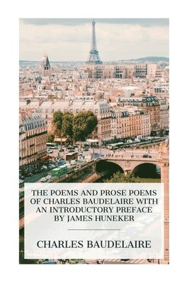 The Poems and Prose Poems of Charles Baudelaire with an Introductory Preface by James Huneker 1