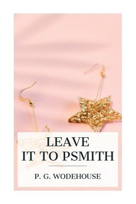 P. G. Wodehouse, P G Wodehouse - Leave it to Psmith, Häftad