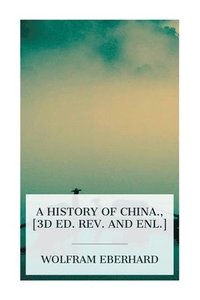bokomslag A history of China., [3d ed. rev. and enl.]