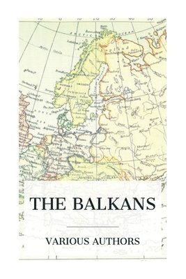 Arnold Toynbee, David Mitrany, D G Hogarth - The Balkans: A History of Bulgaria-Serbia-Greece-Rumania-Turkey, Häftad