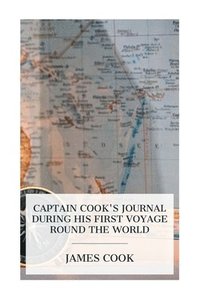 bokomslag Captain Cook's Journal During His First Voyage Round the World