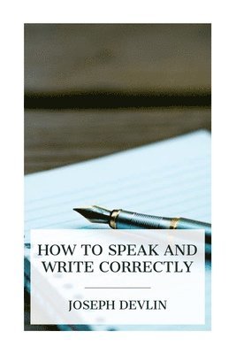Joseph Devlin - How to Speak and Write Correctly, Häftad