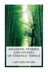 bokomslag Kwaidan: Stories and Studies of Strange Things