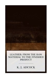 bokomslag Leather: From the Raw Material to the Finished Product