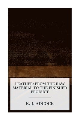 bokomslag Leather: From the Raw Material to the Finished Product