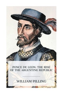 Ponce de Leon: The Rise of the Argentine Republic 1