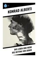 Konrad Alberti - Das Leben und Werk des Bettina von Arnim, Häftad. Tillgänglighet: Lägg i varukorg