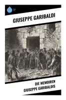Giuseppe Garibaldi - Die Memoiren Giuseppe Garibaldis, Häftad. Tillgänglighet: Lägg i varukorg
