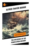 Alfred Thayer Mahan - The Influence of Sea Power upon History, Häftad