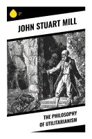 John Stuart Mill - The Philosophy of Utilitarianism, Häftad