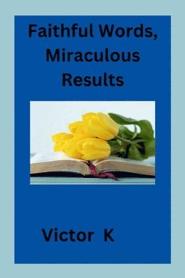 Faithful Words, Miraculous Results 1