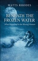 Matts Rhodes - Beneath the Frozen Water, Häftad. Tillgänglighet: Lägg i varukorg