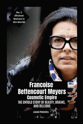 bokomslag Francoise Bettencourt Meyers - Cosmetic Empire