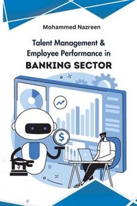 bokomslag Talent Management & Employee Performance in Banking Sector