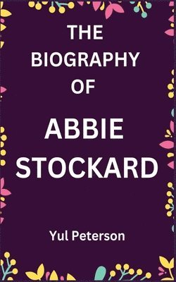 bokomslag The Biography of Abbie Stockard