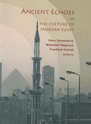 Hana Vymazalova, Mohamed Megahed, Frantisek Ondras - Ancient Echoes in the Culture of Modern Egypt, Häftad