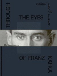 bokomslag Through the Eyes of Franz Kafka: Between Image and Language