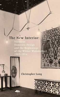 The New Interior: Viennese Domestic Design and the Beginnings of the Wiener Wohnkultur 1