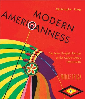 bokomslag Modern Americanness: The New Graphic Design in the United States 1890-1940