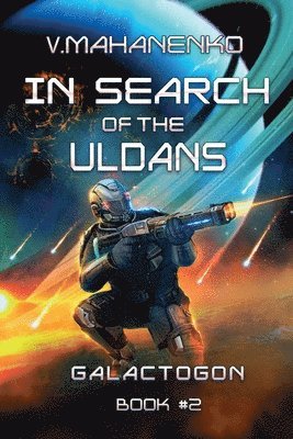 In Search of the Uldans (Galactogon Book #2): LitRPG Series 1