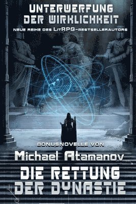 Die Rettung der Dynastie (Unterwerfung der Wirklichkeit Bonusnovelle): LitRPG-Serie