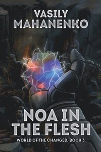 bokomslag Noa in the Flesh (World of the Changed Book #3): LitRPG Series