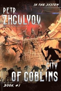 bokomslag City of Goblins (In the System Book #1): LitRPG Series