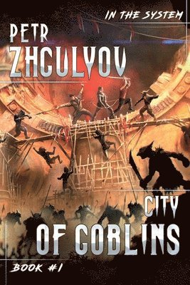 Petr Zhgulyov - City of Goblins (In the System Book #1): LitRPG Series, Häftad