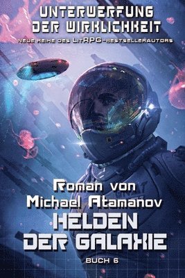 Michael Atamanov - Helden der Galaxie (Unterwerfung der Wirklichkeit Buch 6): LitRPG-Serie, Häftad
