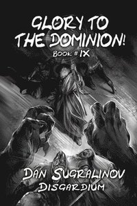 bokomslag Glory to the Dominion! (Disgardium Book #9)