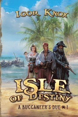 Igor Knox - Isle of Destiny (A Buccaneer's Due Book #1 LitRPG Series), Häftad