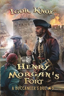 Igor Knox - Henry Morgan's Fort (A Buccaneer's Due Book #3), Häftad