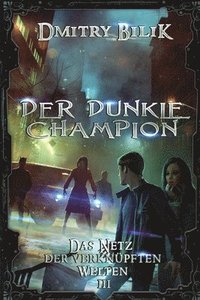 bokomslag Der dunkle Champion (Das Netz der verknupften Welten Buch 3)