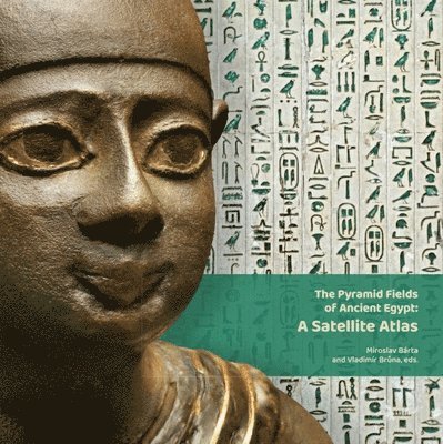 Miroslav Barta, Vladimír Brůna, Vladimir Bruna, Miroslav Bárta, Vladimír Br&#367;na - Pyramid Fields of Ancient Egypt: A Satellite Atlas, Inbunden