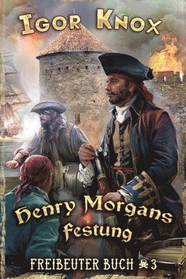 Igor Knox - Henry Morgans Festung (Freibeuter Buch 3), Häftad