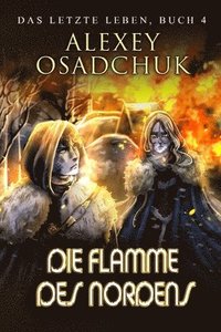 bokomslag Die Flamme des Nordens (Das letzte Leben Buch 4): Progression Fantasy Serie