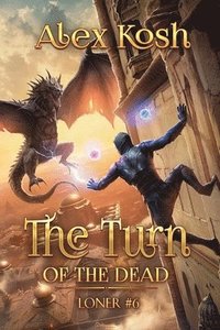 bokomslag The Turn of the Dead (Loner Book #6): LitRPG Series