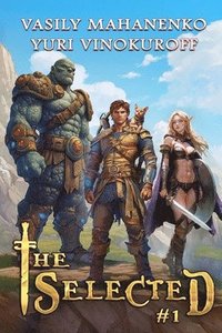 bokomslag The Selected (Book 1): A LitRPG Action Adventure Series