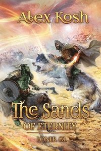 bokomslag The Sands of Eternity (Loner Book #8): LitRPG Series