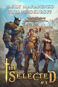 bokomslag The Selected (Book 3): A LitRPG Action Adventure Series