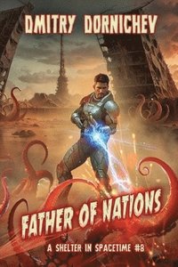 bokomslag Father of Nations (A Shelter in Spacetime Book 8): A LitRPG Apocalypse Series
