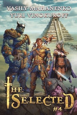 bokomslag The Selected (Book 4): A LitRPG Action Adventure Series