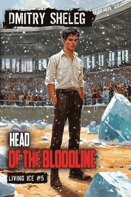Dmitry Sheleg - Head of the Bloodline (Living Ice Book 5), Häftad