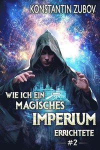 bokomslag Wie ich ein Magisches Imperium errichtete (Buch 2): Eine Portal-Progression Fantasy Serie