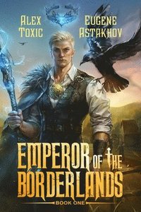 bokomslag Emperor of the Borderlands (Book 1): A Historical Progression Fantasy Series