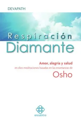 Devapath - Respiración Diamante: Amor, Alegría Y Salud En Diez Meditaciones Basadas En Las Enseñanzas de Osho, Häftad. Tillgänglighet: Tillfälligt slut
